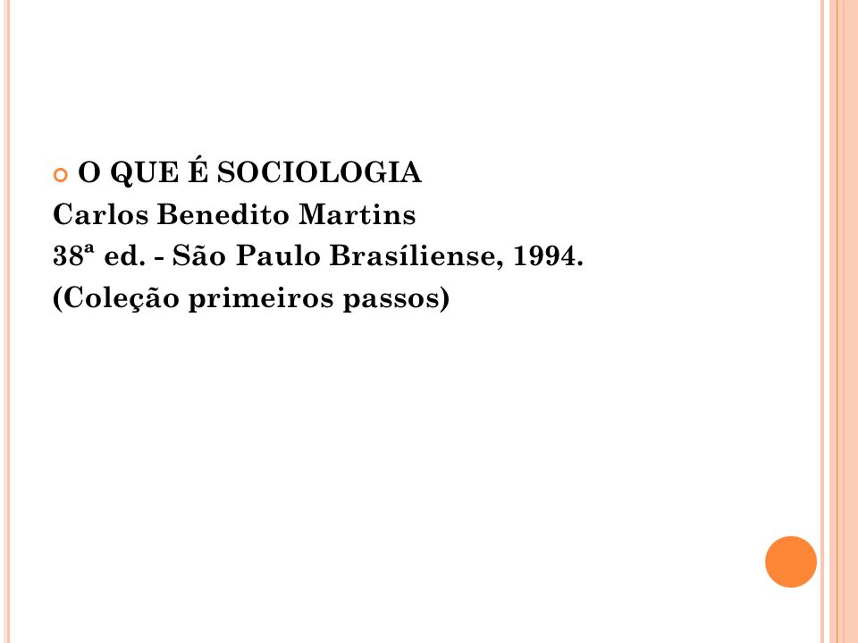 O QUE É SOCIOLOGIA Carlos Benedito Martins. 38ª ed.