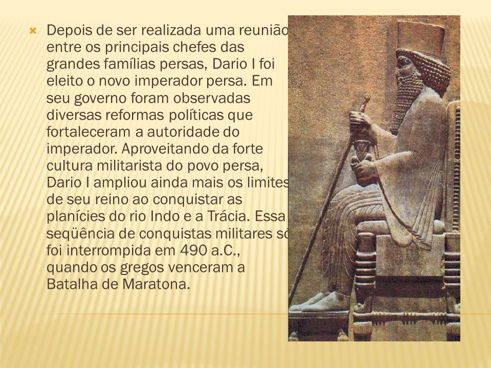 Depois de ser realizada uma reunião entre os principais chefes das grandes famílias persas, Dario I foi eleito o novo imperador persa.