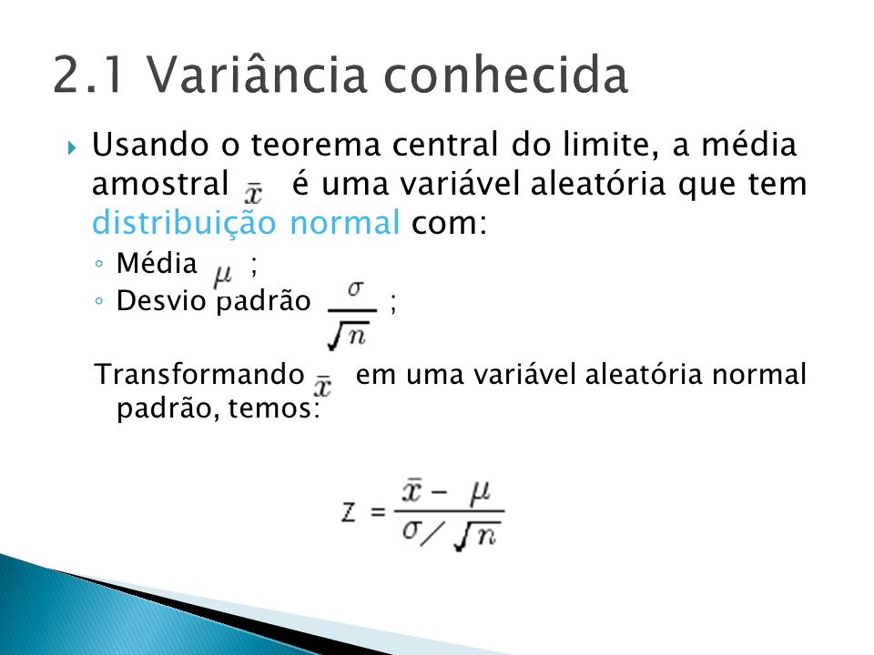 2.1 Variância conhecida Usando o teorema central do limite, a média amostral é uma variável aleatória que tem distribuição normal com: