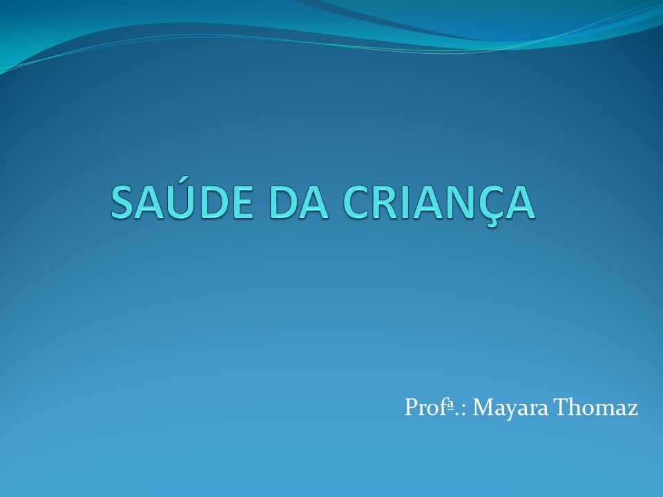 SAÚDE DA CRIANÇA Profª.: Mayara Thomaz