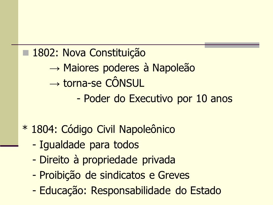 1802: Nova Constituição → Maiores poderes à Napoleão. → torna-se CÔNSUL. - Poder do Executivo por 10 anos.