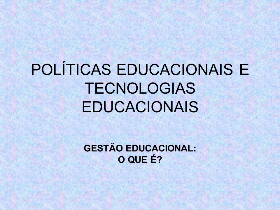 POLÍTICAS EDUCACIONAIS E TECNOLOGIAS EDUCACIONAIS