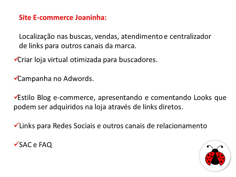 Site E-commerce Joaninha: Localização nas buscas, vendas, atendimento e centralizador de links para outros canais da marca.