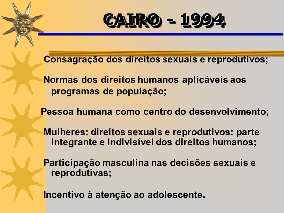 CAIRO Consagração dos direitos sexuais e reprodutivos;