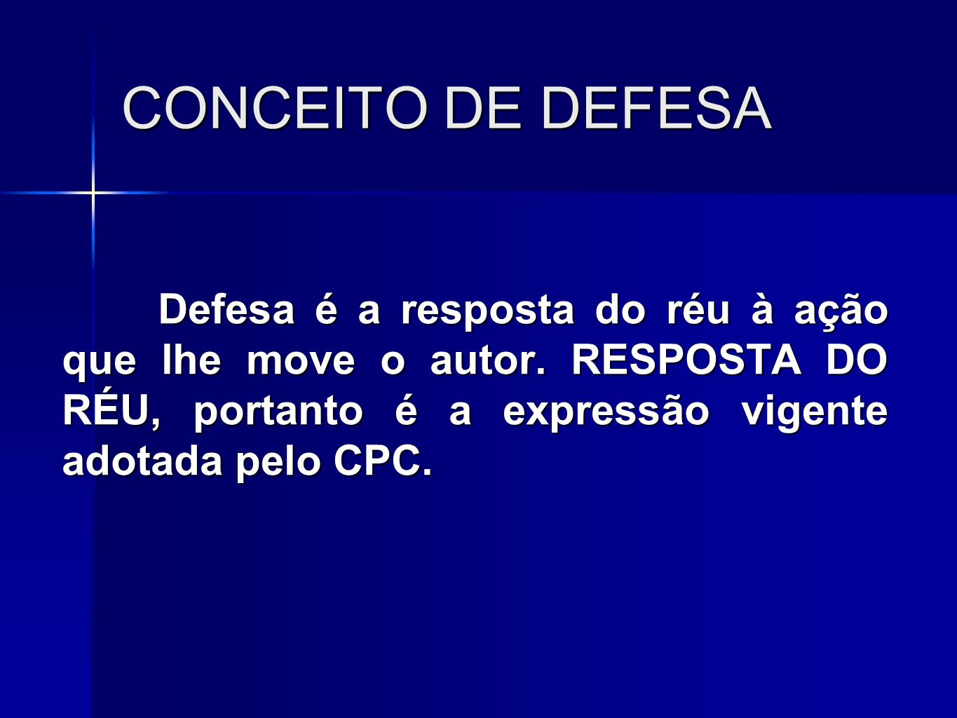 CONCEITO DE DEFESA Defesa é a resposta do réu à ação que lhe move o autor.
