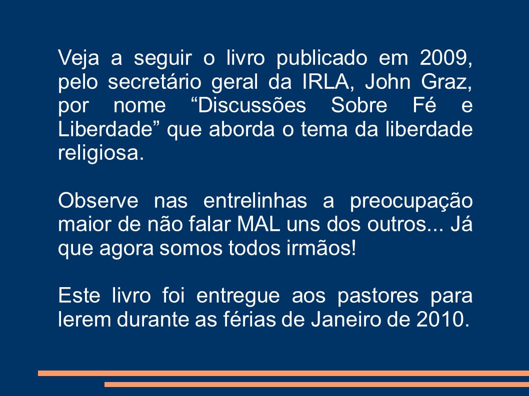 Veja a seguir o livro publicado em 2009, pelo secretário geral da IRLA, John Graz, por nome Discussões Sobre Fé e Liberdade que aborda o tema da liberdade religiosa.
