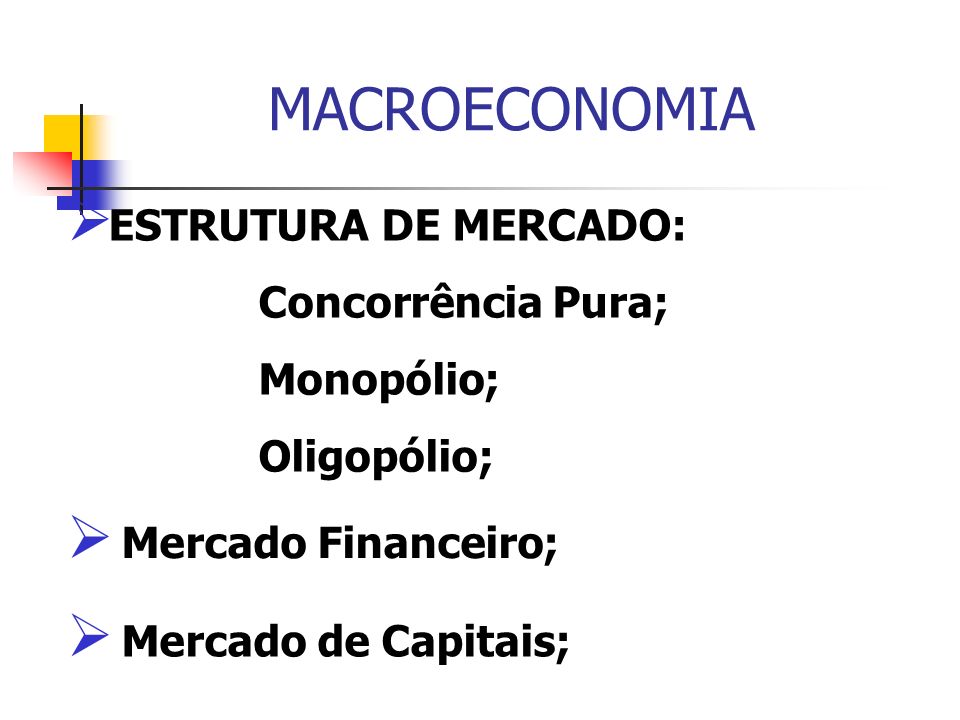 MACROECONOMIA ESTRUTURA DE MERCADO: Concorrência Pura; Monopólio;
