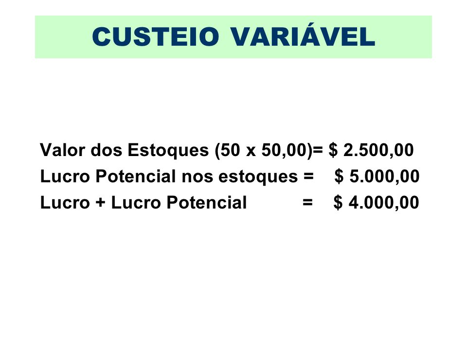 CUSTEIO VARIÁVEL Valor dos Estoques (50 x 50,00)= $ 2.500,00
