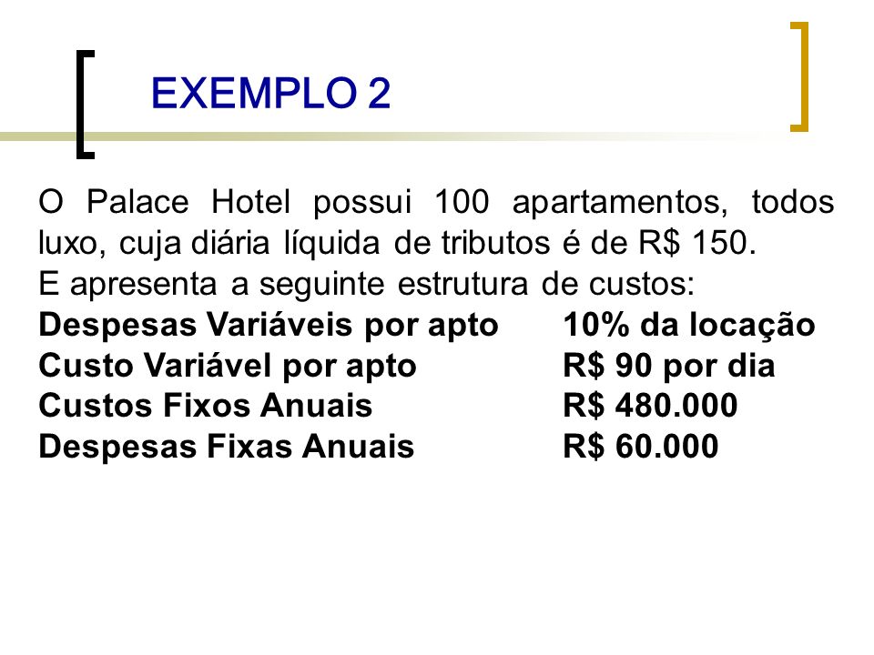 EXEMPLO 2 O Palace Hotel possui 100 apartamentos, todos luxo, cuja diária líquida de tributos é de R$ 150.