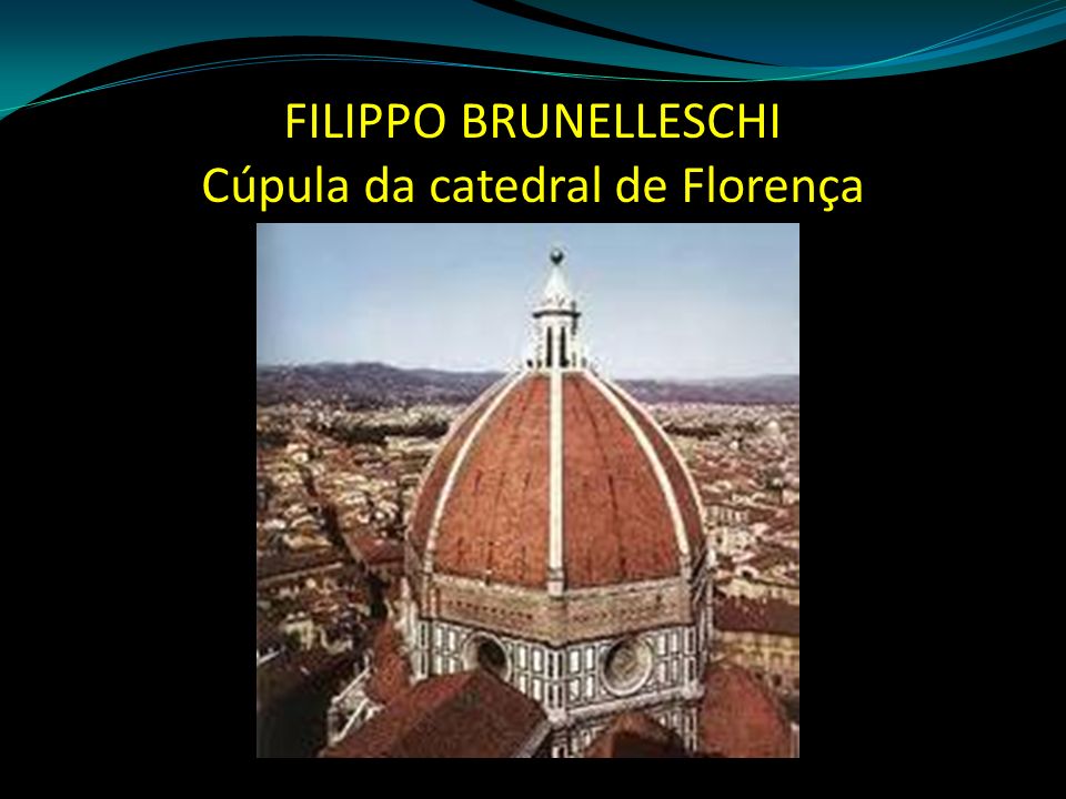 FILIPPO BRUNELLESCHI Cúpula da catedral de Florença