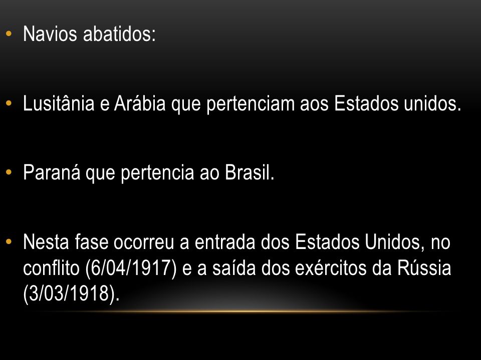 Navios abatidos: Lusitânia e Arábia que pertenciam aos Estados unidos. Paraná que pertencia ao Brasil.