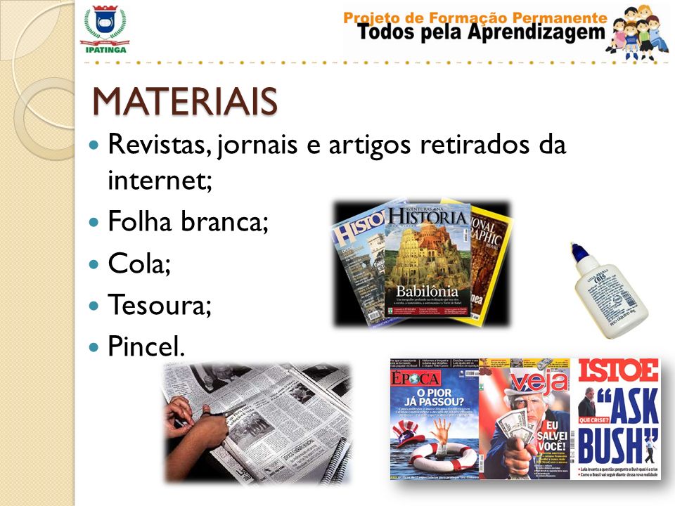 MATERIAIS Revistas, jornais e artigos retirados da internet;