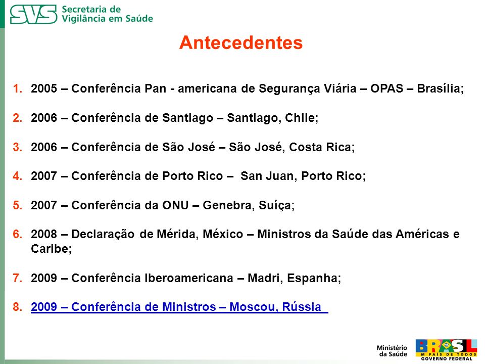 Antecedentes 2005 – Conferência Pan - americana de Segurança Viária – OPAS – Brasília; 2006 – Conferência de Santiago – Santiago, Chile;