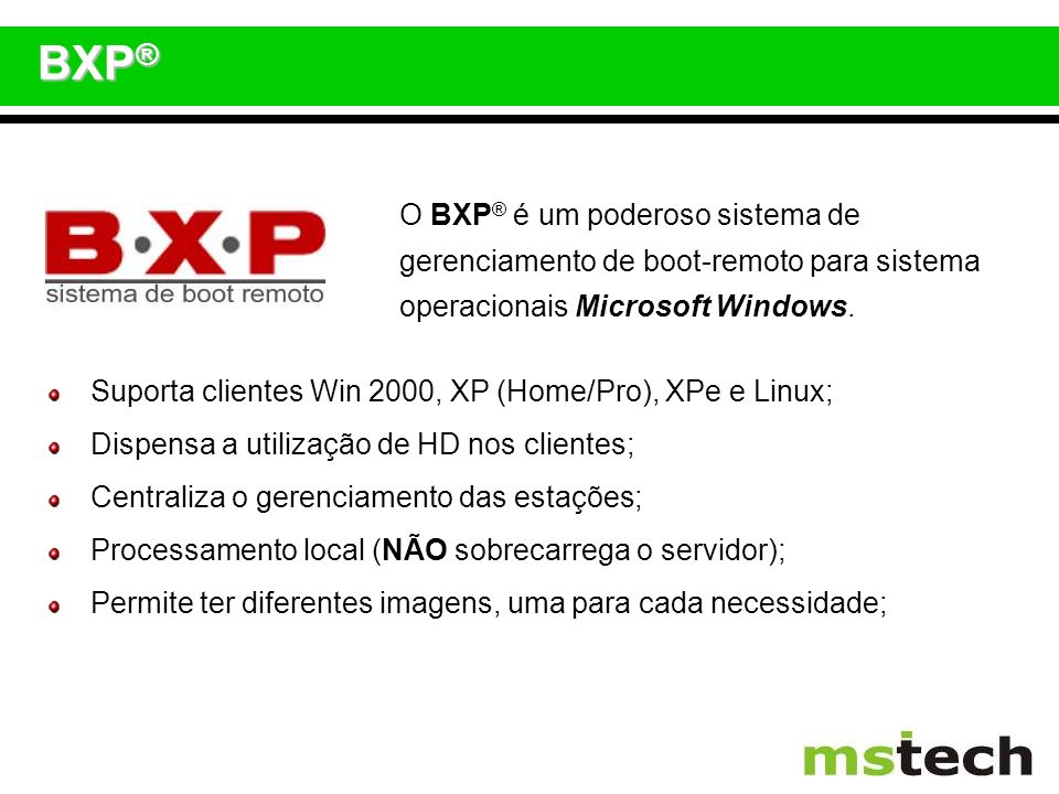 BXP® O BXP® é um poderoso sistema de gerenciamento de boot-remoto para sistema operacionais Microsoft Windows.