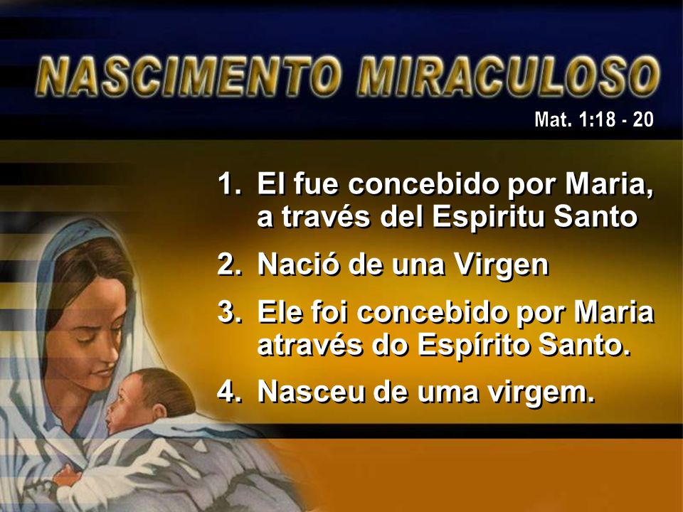 Mat. 1: El fue concebido por Maria, a través del Espiritu Santo