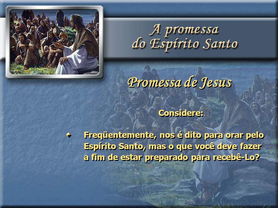 Promessa de Jesus Considere: