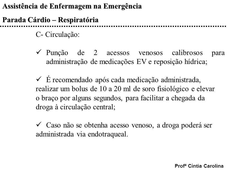 C- Circulação: Punção de 2 acessos venosos calibrosos para administração de medicações EV e reposição hídrica;