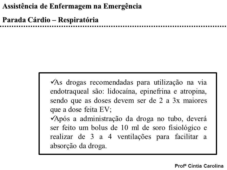As drogas recomendadas para utilização na via endotraqueal são: lidocaína, epinefrina e atropina, sendo que as doses devem ser de 2 a 3x maiores que a dose feita EV;