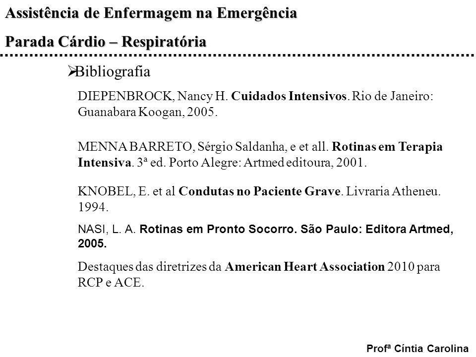 Bibliografia DIEPENBROCK, Nancy H. Cuidados Intensivos. Rio de Janeiro: Guanabara Koogan,