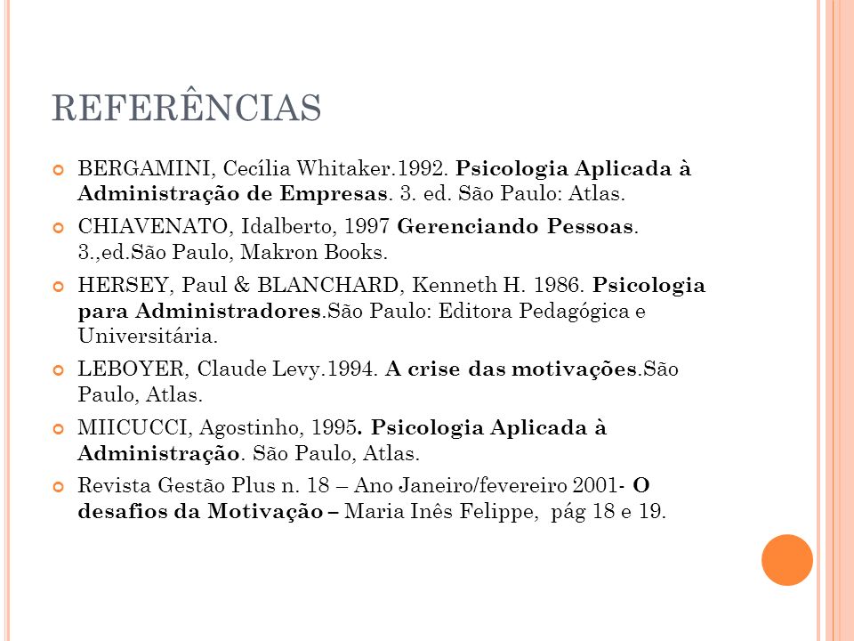 REFERÊNCIAS BERGAMINI, Cecília Whitaker Psicologia Aplicada à Administração de Empresas. 3. ed. São Paulo: Atlas.