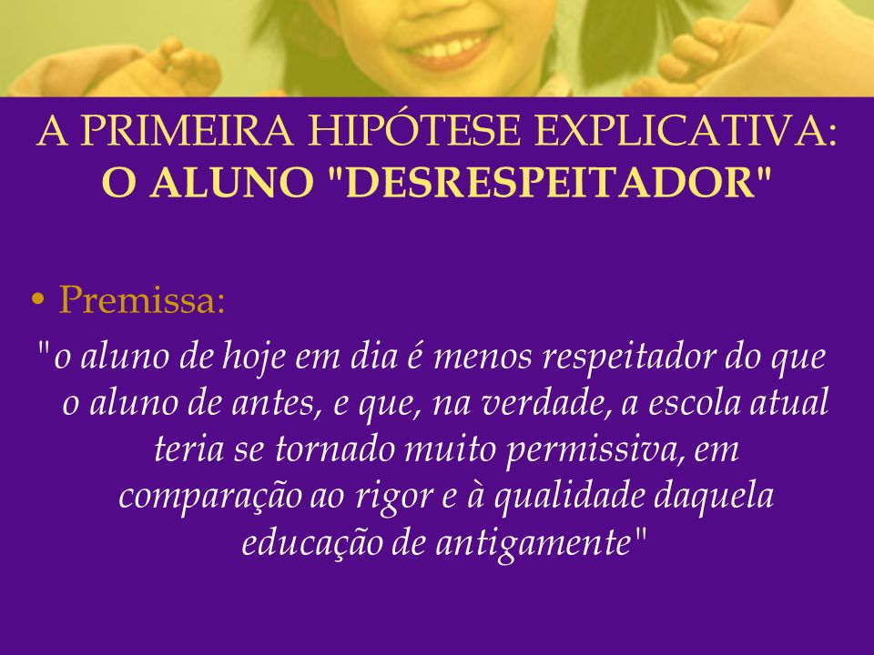 A PRIMEIRA HIPÓTESE EXPLICATIVA: O ALUNO DESRESPEITADOR