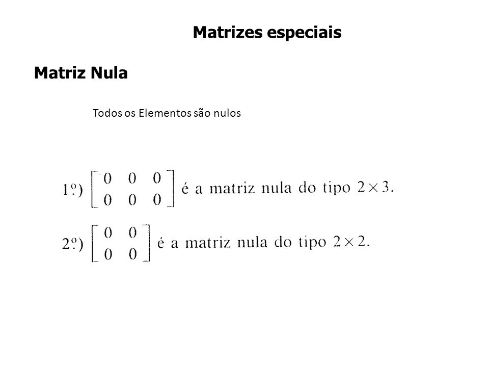 Matrizes especiais Matriz Nula
