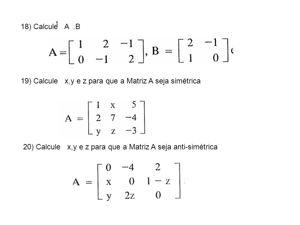 19) Calcule x,y e z para que a Matriz A seja simétrica