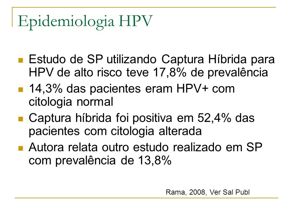 Epidemiologia HPV Estudo de SP utilizando Captura Híbrida para HPV de alto risco teve 17,8% de prevalência.