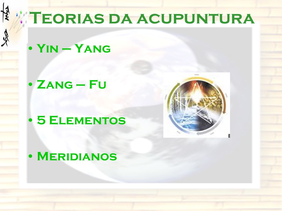 Teorias da acupuntura Yin – Yang Zang – Fu 5 Elementos Meridianos