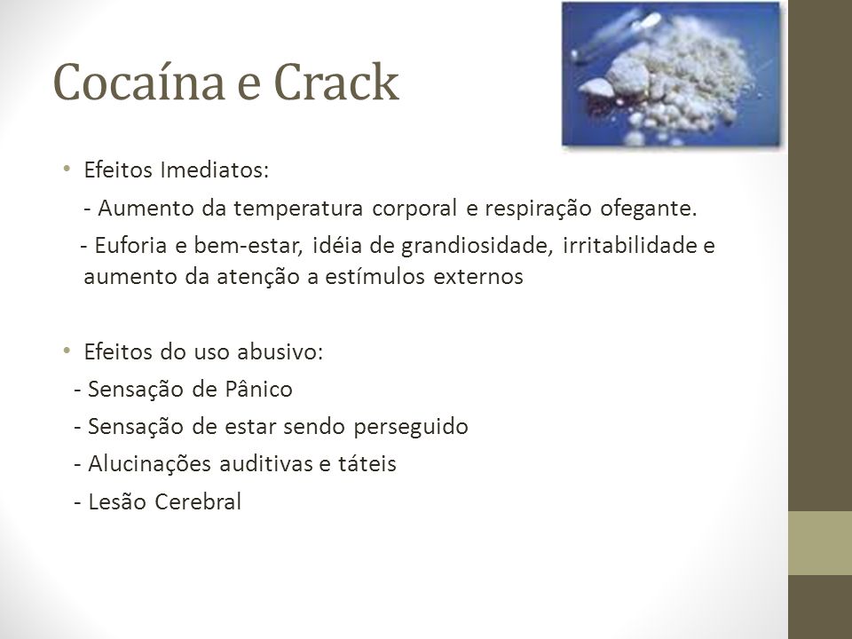 Cocaína e Crack Efeitos Imediatos: