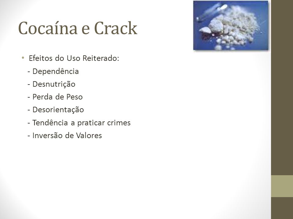 Cocaína e Crack Efeitos do Uso Reiterado: - Dependência - Desnutrição