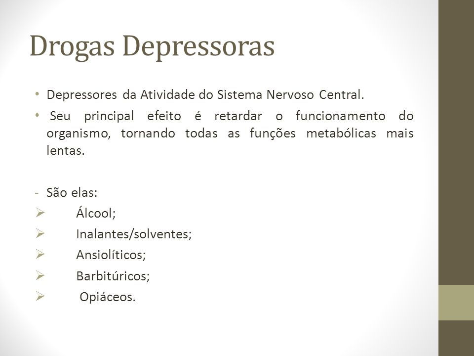 Drogas Depressoras Depressores da Atividade do Sistema Nervoso Central.