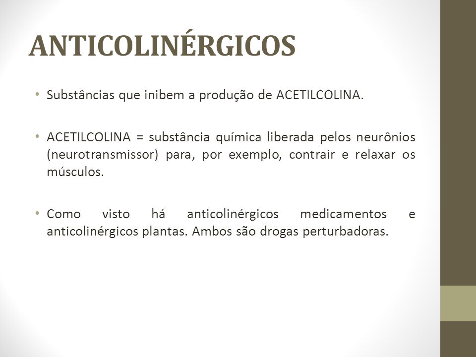 ANTICOLINÉRGICOS Substâncias que inibem a produção de ACETILCOLINA.