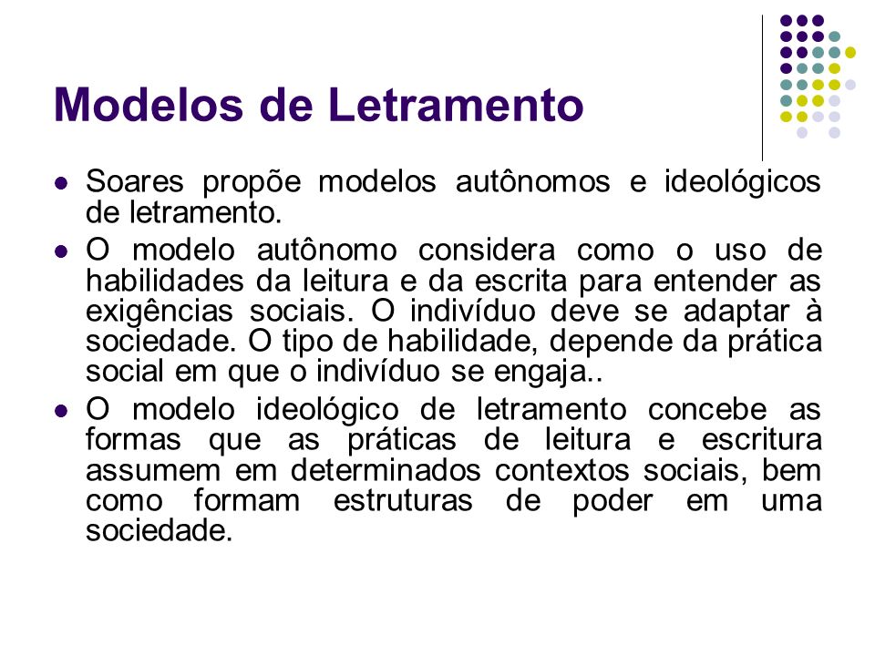 Modelos de Letramento Soares propõe modelos autônomos e ideológicos de letramento.
