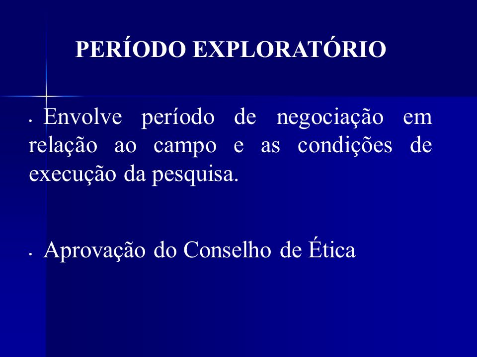 PERÍODO EXPLORATÓRIO Envolve período de negociação em relação ao campo e as condições de execução da pesquisa.