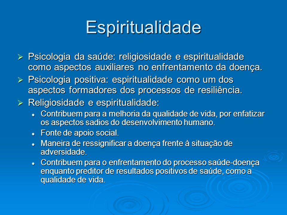 Espiritualidade Psicologia da saúde: religiosidade e espiritualidade como aspectos auxiliares no enfrentamento da doença.