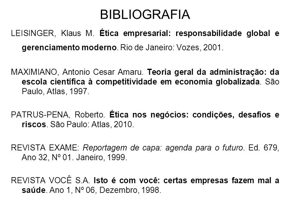 BIBLIOGRAFIA LEISINGER, Klaus M. Ética empresarial: responsabilidade global e gerenciamento moderno. Rio de Janeiro: Vozes,