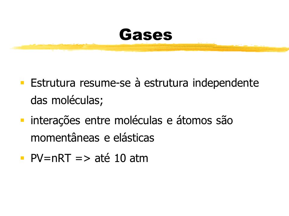 Gases Estrutura resume-se à estrutura independente das moléculas;
