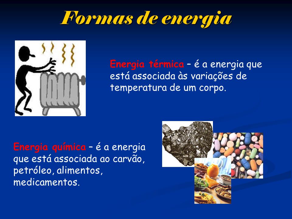 Formas de energia Energia térmica – é a energia que está associada às variações de temperatura de um corpo.