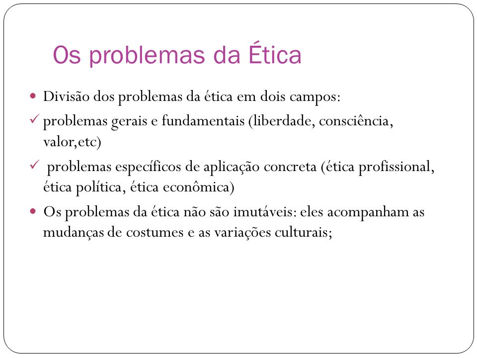 Os problemas da Ética Divisão dos problemas da ética em dois campos: