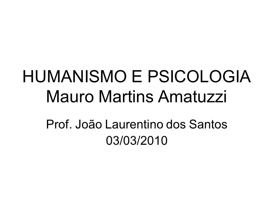 HUMANISMO E PSICOLOGIA Mauro Martins Amatuzzi