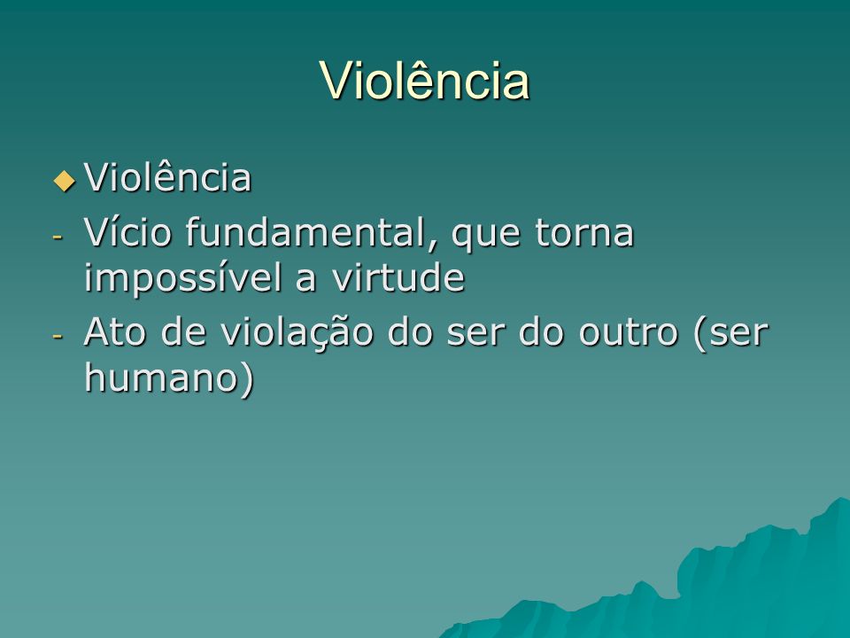 Violência Violência Vício fundamental, que torna impossível a virtude