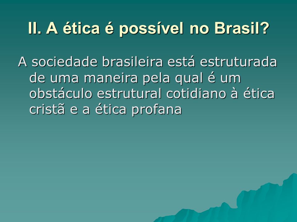 II. A ética é possível no Brasil