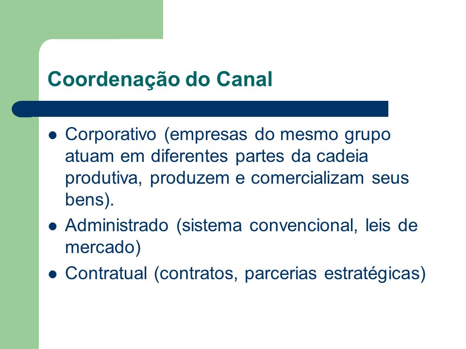 Coordenação do Canal Corporativo (empresas do mesmo grupo atuam em diferentes partes da cadeia produtiva, produzem e comercializam seus bens).
