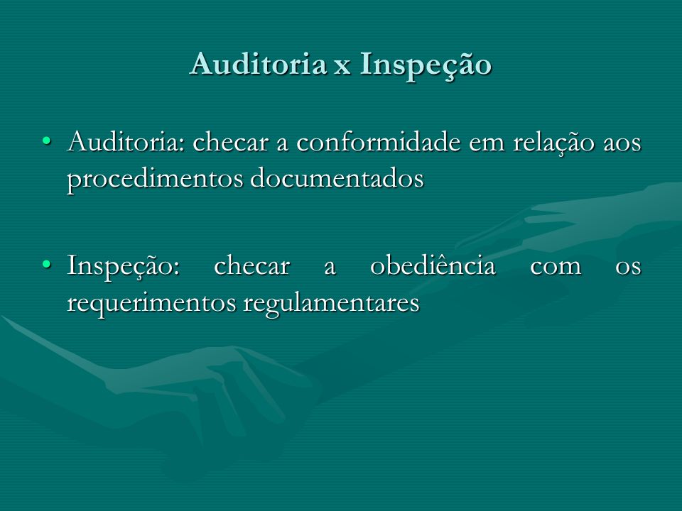 Auditoria x Inspeção Auditoria: checar a conformidade em relação aos procedimentos documentados.