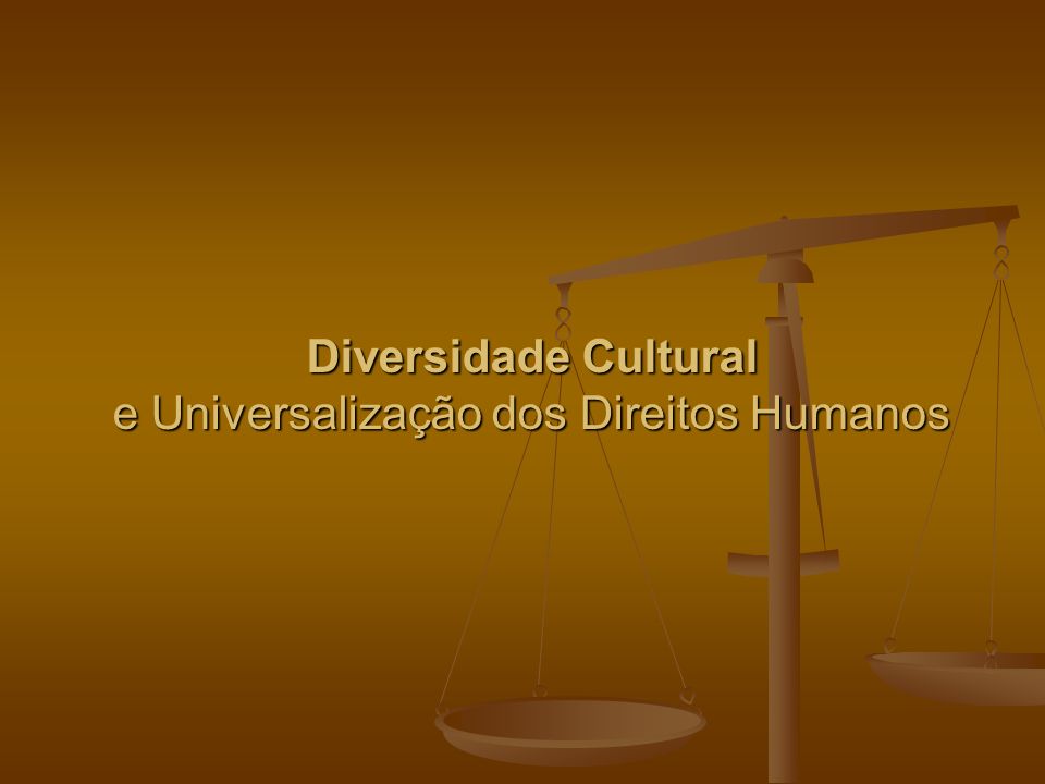 Diversidade Cultural e Universalização dos Direitos Humanos