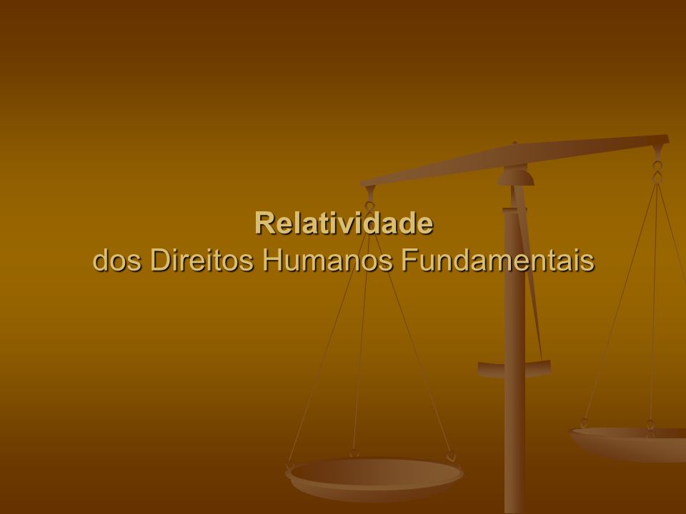 Relatividade dos Direitos Humanos Fundamentais