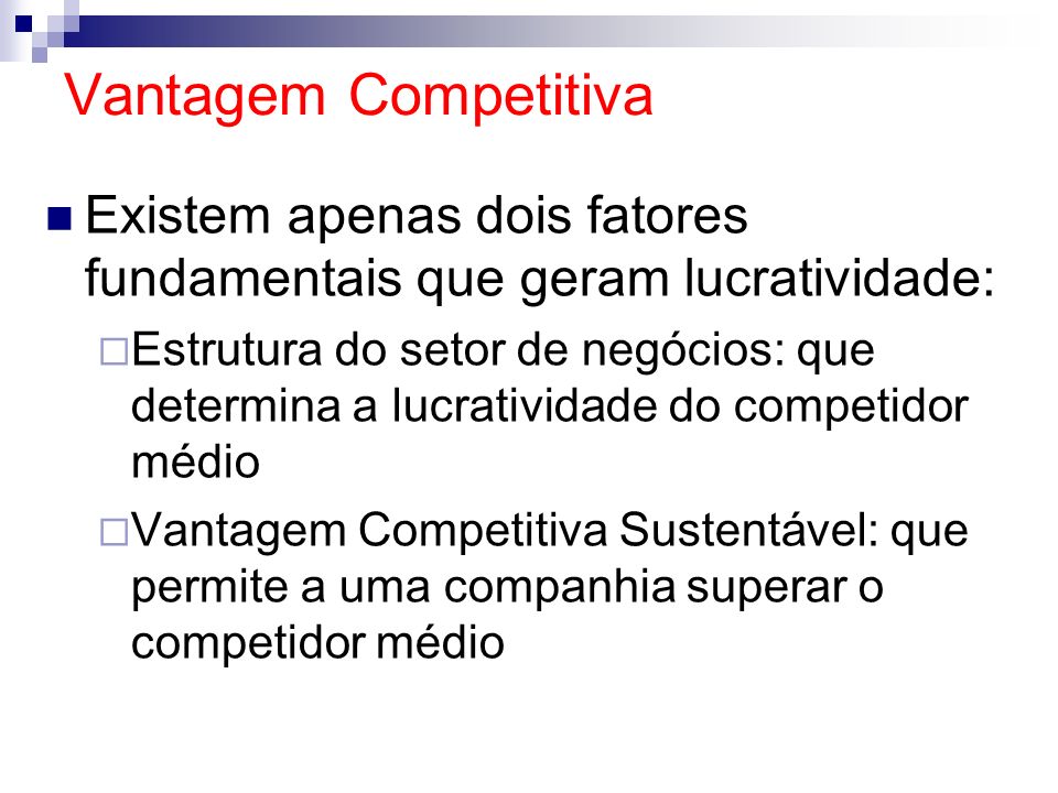 Vantagem Competitiva Existem apenas dois fatores fundamentais que geram lucratividade: