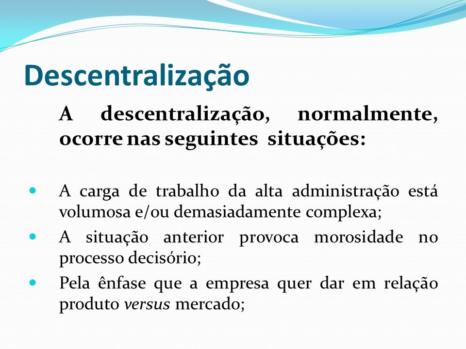 Descentralização A descentralização, normalmente, ocorre nas seguintes situações: