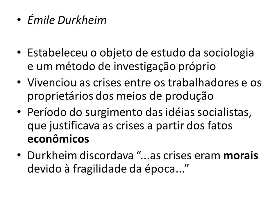 Émile Durkheim Estabeleceu o objeto de estudo da sociologia e um método de investigação próprio.